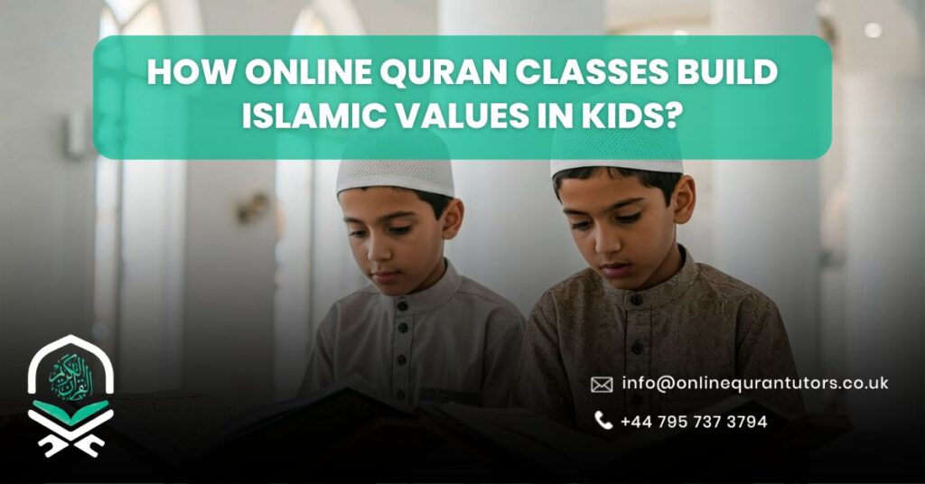 How Online Quran Classes Build Islamic Values in Kids