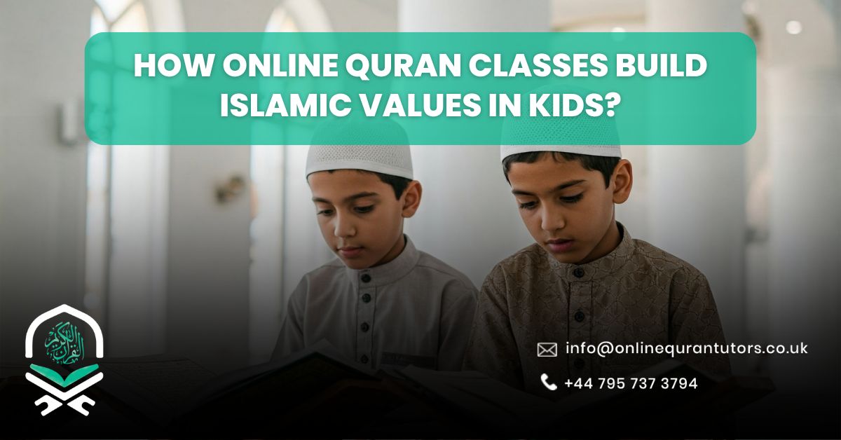 How Online Quran Classes Build Islamic Values in Kids