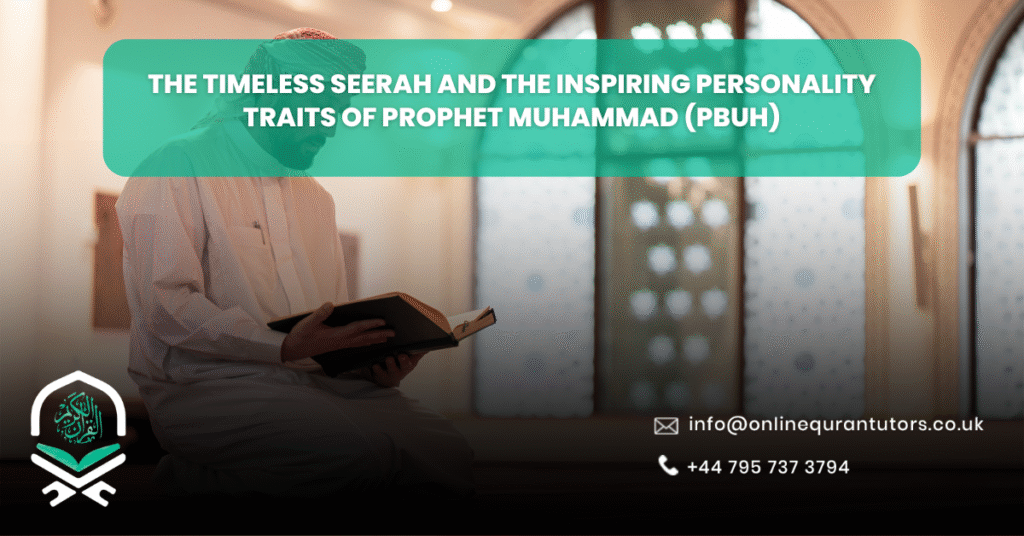 The Timeless Seerah and the Inspiring Personality Traits of Prophet Muhammad