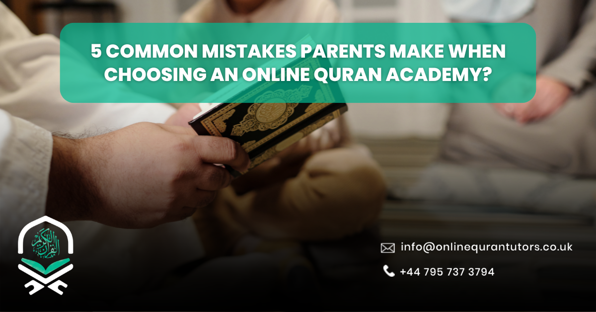 5 Common Mistakes Parents Make When Choosing an Online Quran Academy