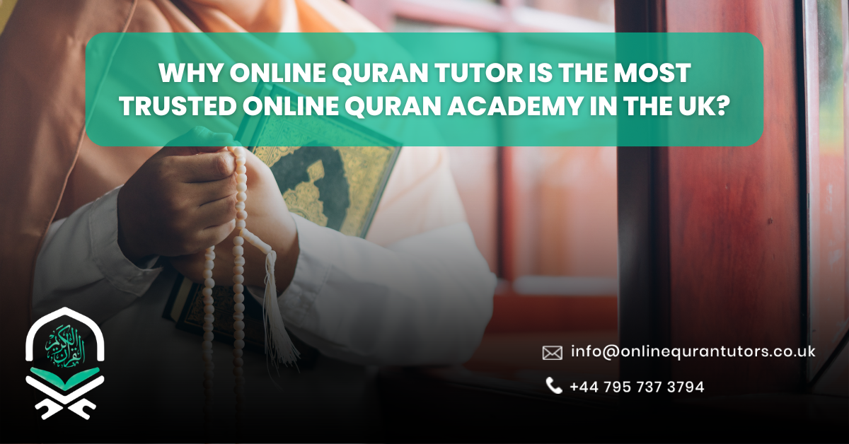 Why Online Quran Tutor Is the Most Trusted Online Quran Academy in the UK