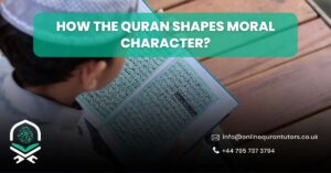 How The Quran Shapes Moral Character